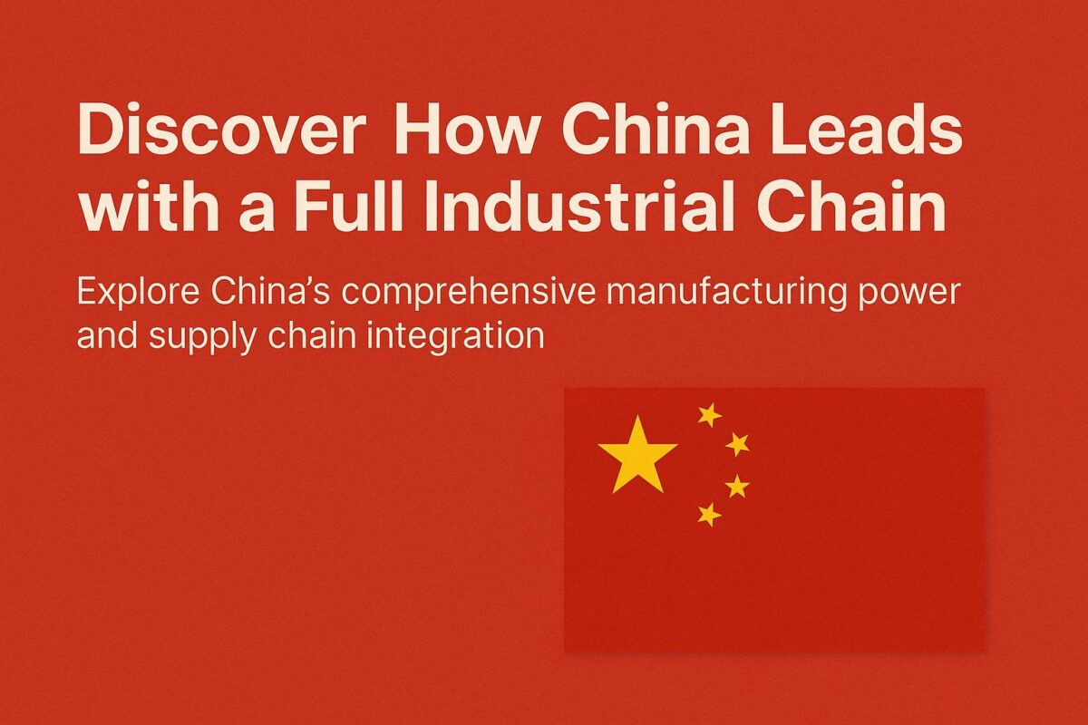 Discover How China Leads with a Full Industrial Chain