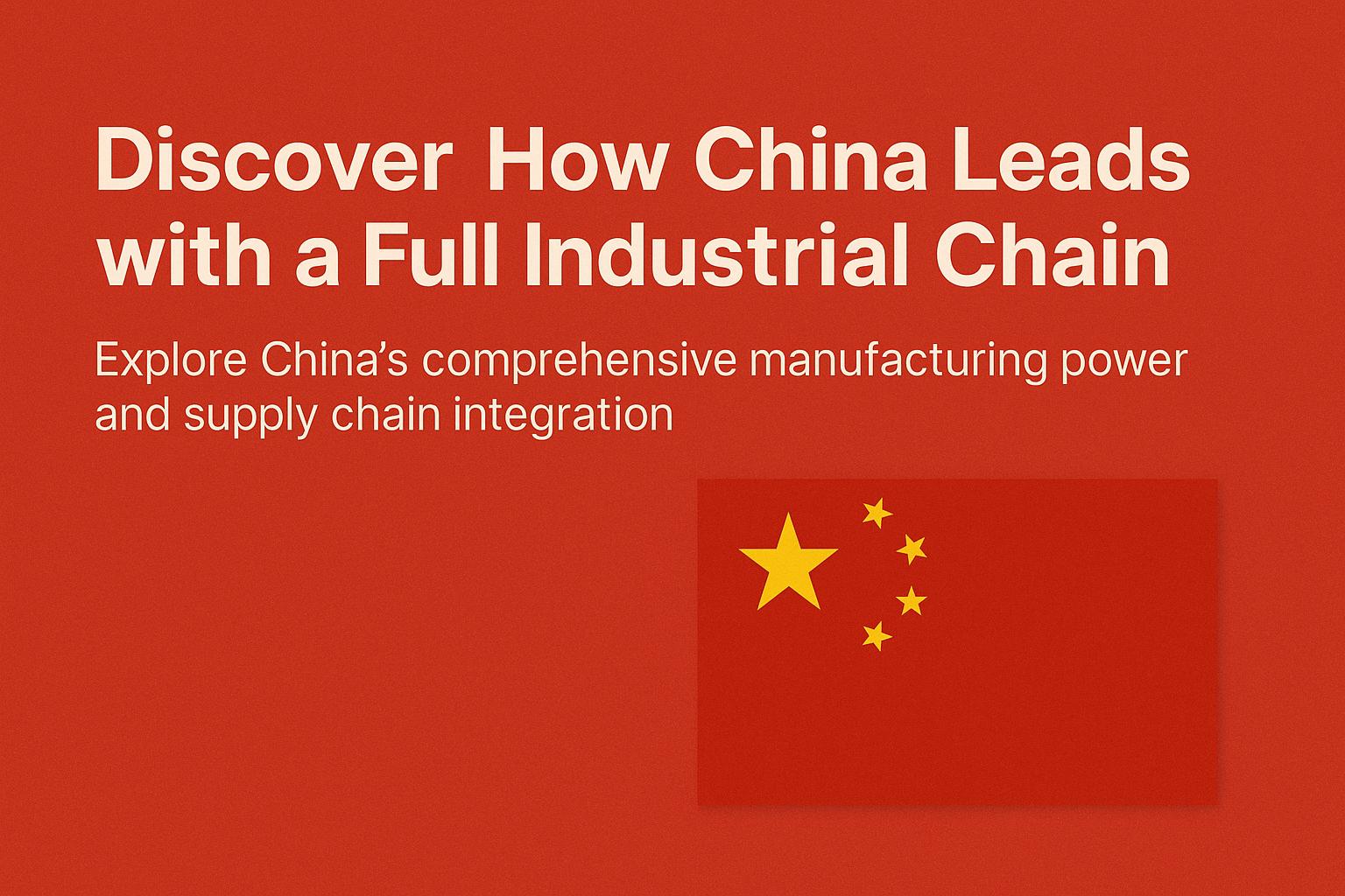 Discover How China Leads with a Full Industrial Chain